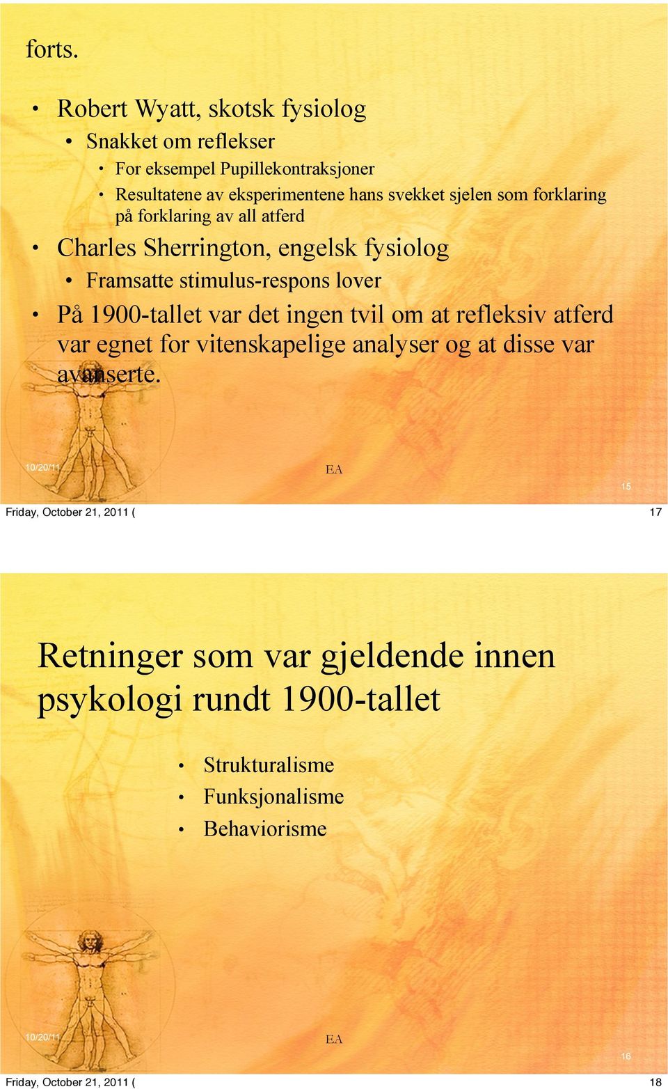 svekket sjelen som forklaring på forklaring av all atferd Charles Sherrington, engelsk fysiolog Framsatte stimulus-respons