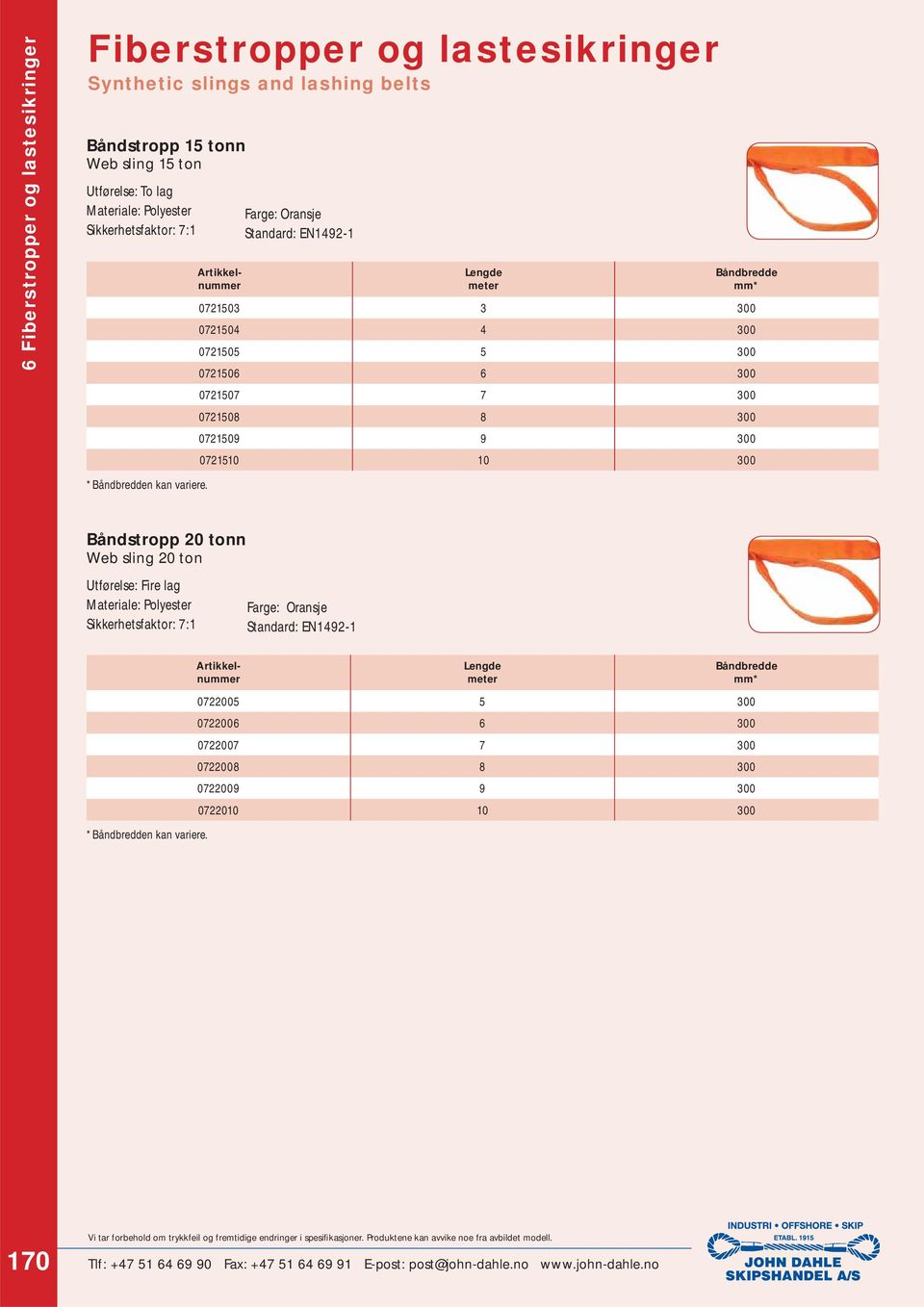 Farge: Oransje Standard: EN1492-1 * 0721503 3 300 0721504 4 300 0721505 5 300 0721506 6 300 0721507 7 300 0721508 8 300