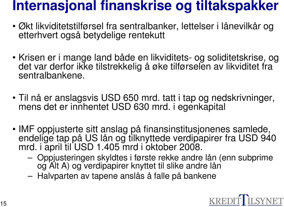 tatt i tap og nedskrivninger, mens det er innhentet USD 630 mrd.