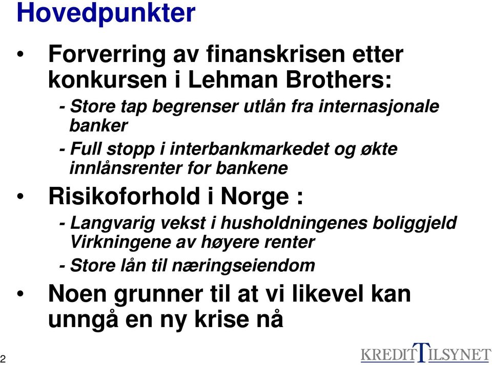 innlånsrenter for bankene Risikoforhold i Norge : - Langvarig vekst i husholdningenes