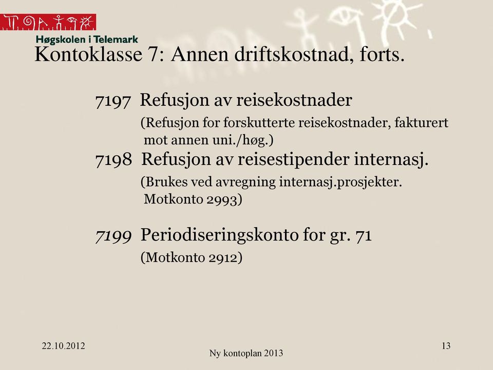 fakturert mot annen uni./høg.) 7198 Refusjon av reisestipender internasj.