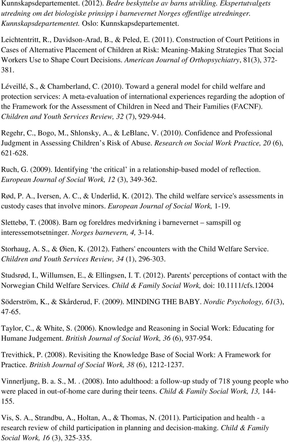 Construction of Court Petitions in Cases of Alternative Placement of Children at Risk: Meaning-Making Strategies That Social Workers Use to Shape Court Decisions.