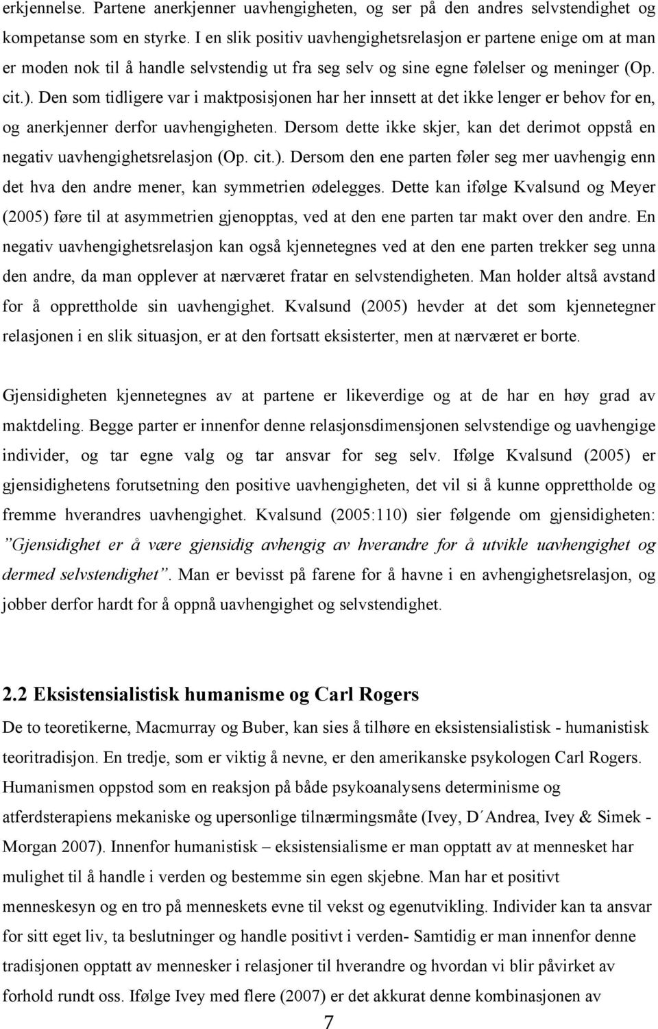 Den som tidligere var i maktposisjonen har her innsett at det ikke lenger er behov for en, og anerkjenner derfor uavhengigheten.