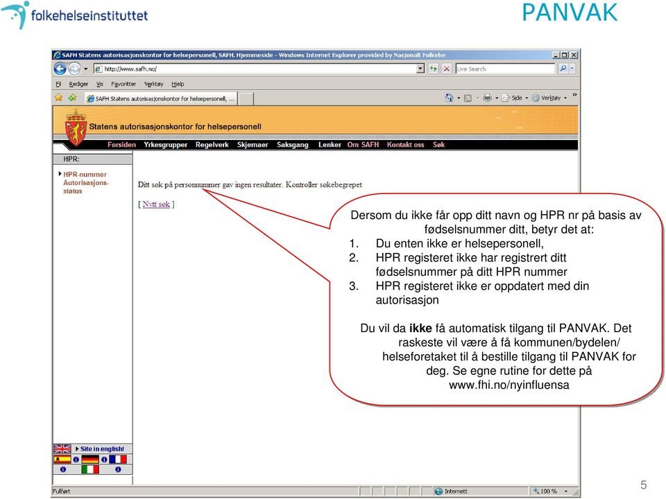 HPR registeret ikke er oppdatert med din autorisasjon Du vil da ikke få automatisk tilgang til PANVAK.