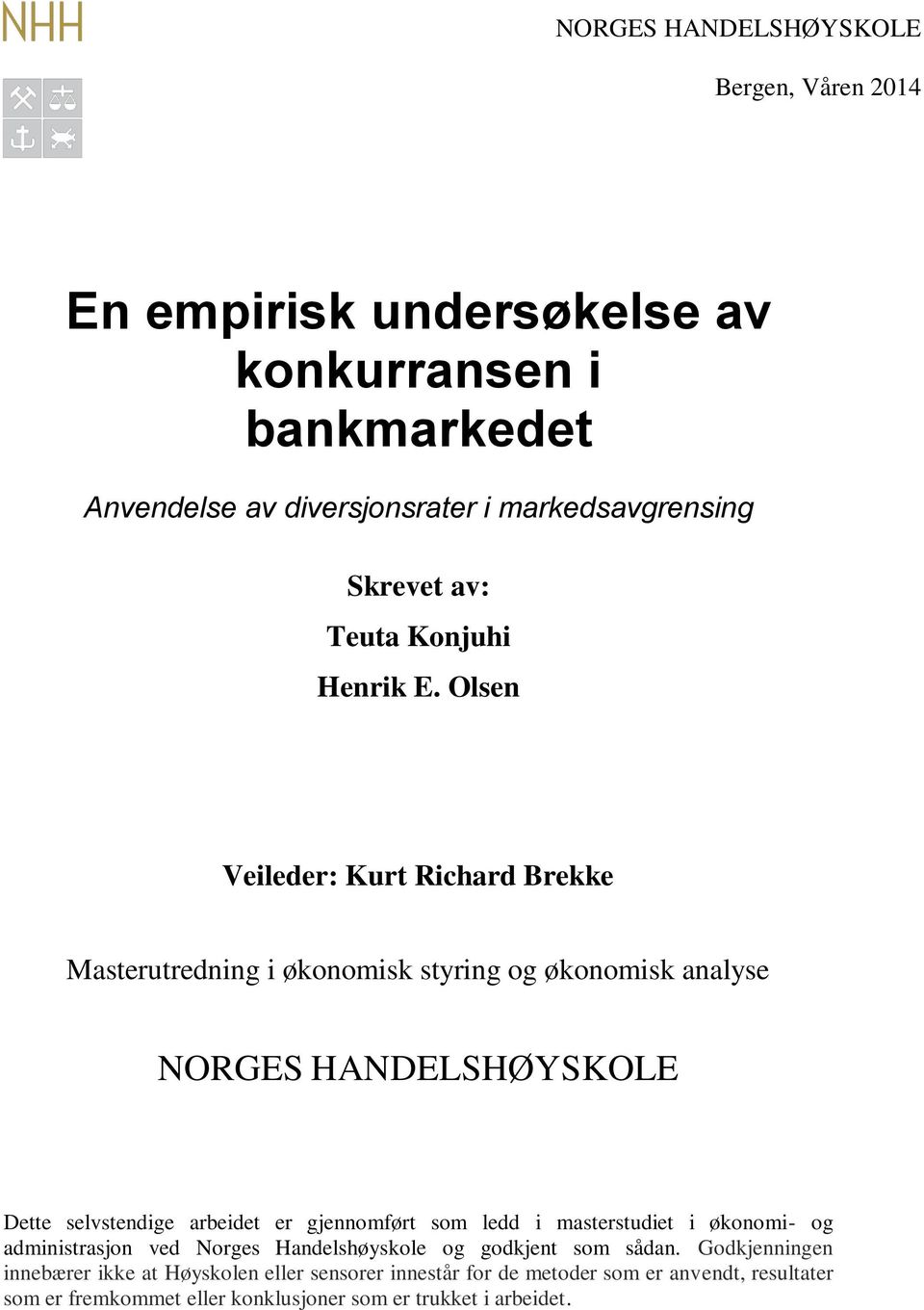 Olsen Veileder: Kurt Richard Brekke Masterutredning i økonomisk styring og økonomisk analyse NORGES HANDELSHØYSKOLE Dette selvstendige arbeidet er