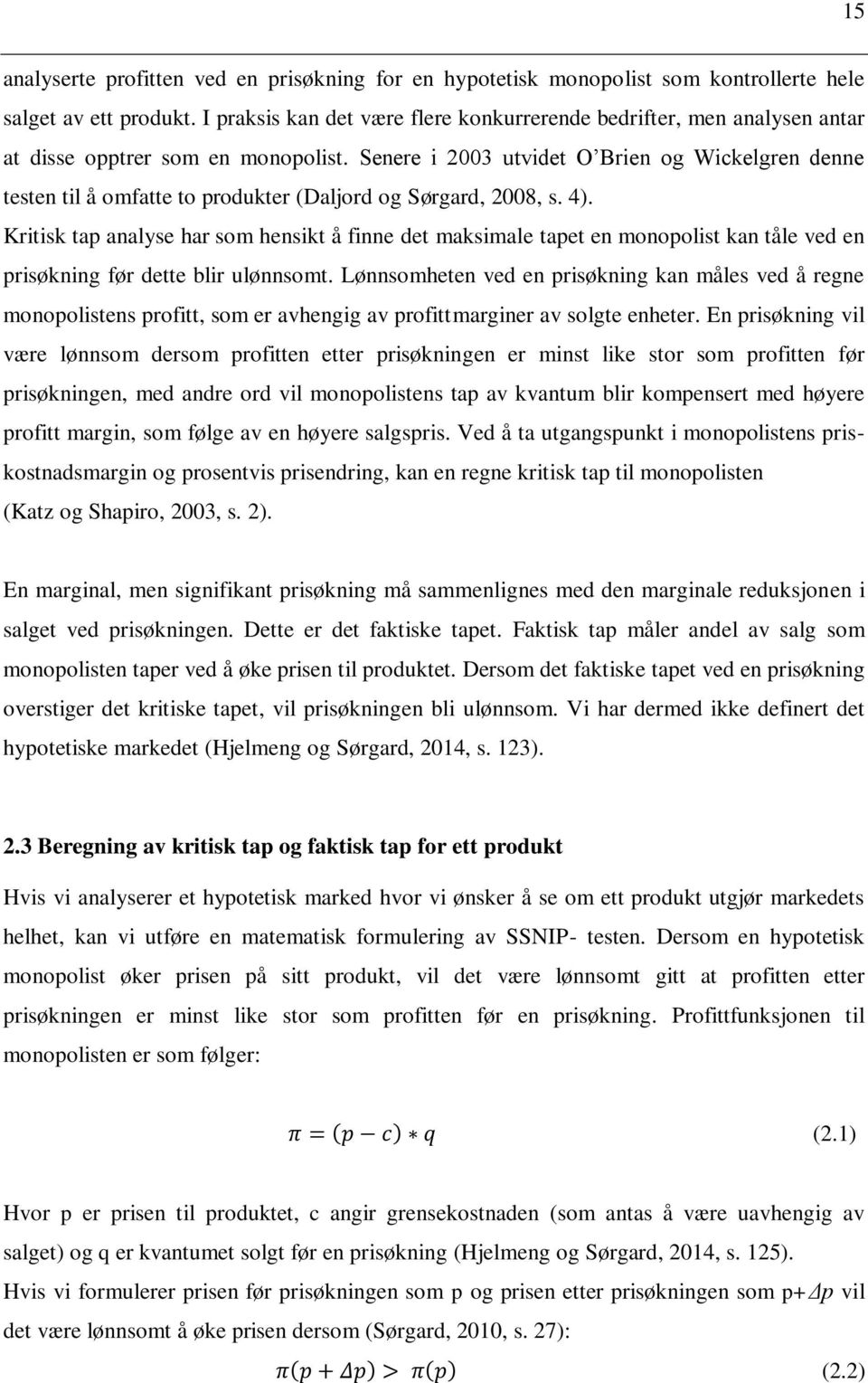 Senere i 2003 utvidet O Brien og Wickelgren denne testen til å omfatte to produkter (Daljord og Sørgard, 2008, s. 4).