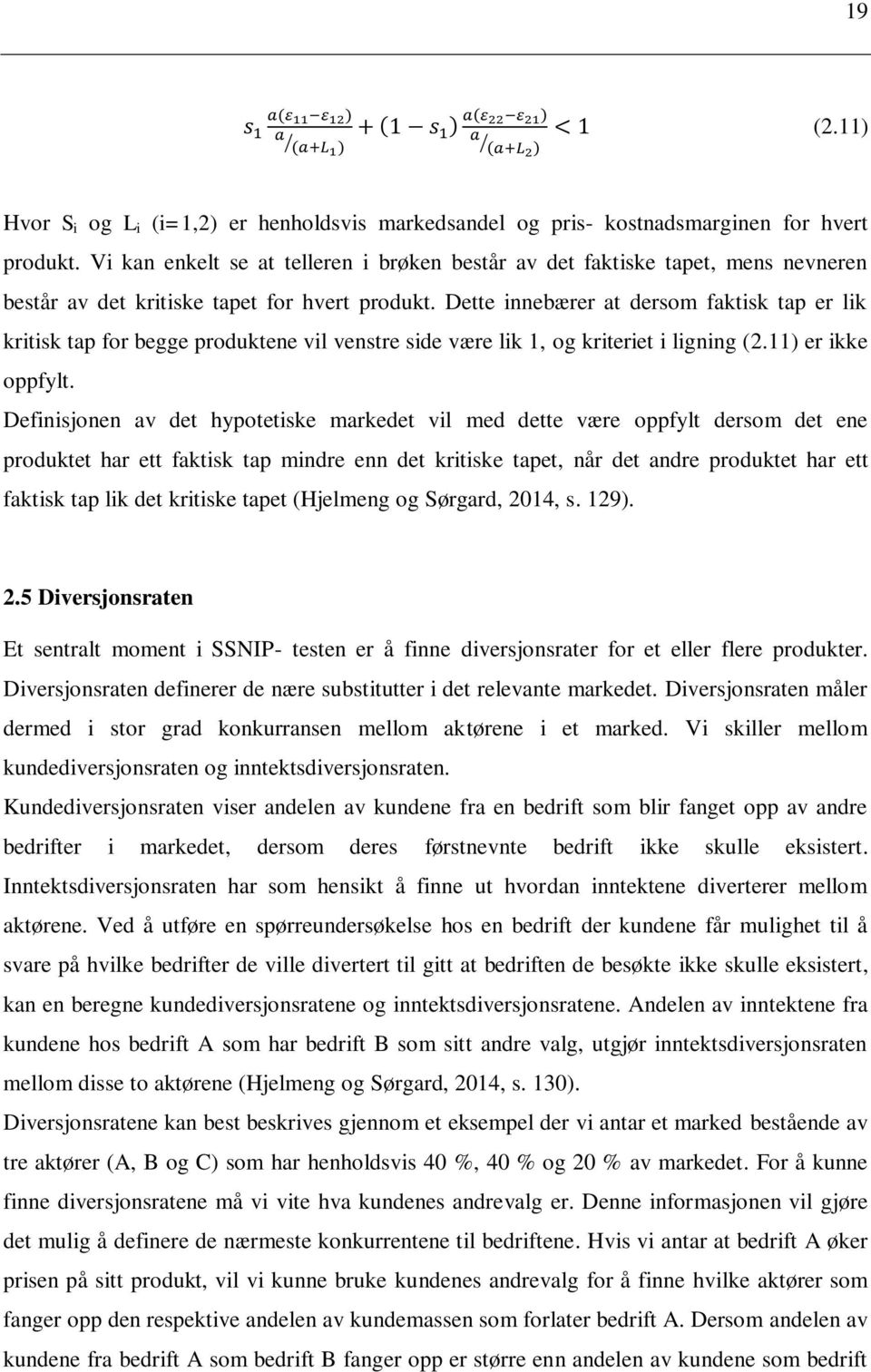 Dette innebærer at dersom faktisk tap er lik kritisk tap for begge produktene vil venstre side være lik 1, og kriteriet i ligning (2.11) er ikke oppfylt.