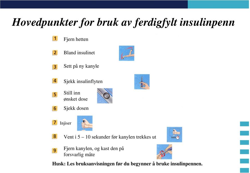 Injiser Vent i 5 10 sekunder før kanylen trekkes ut Fjern kanylen, og kast