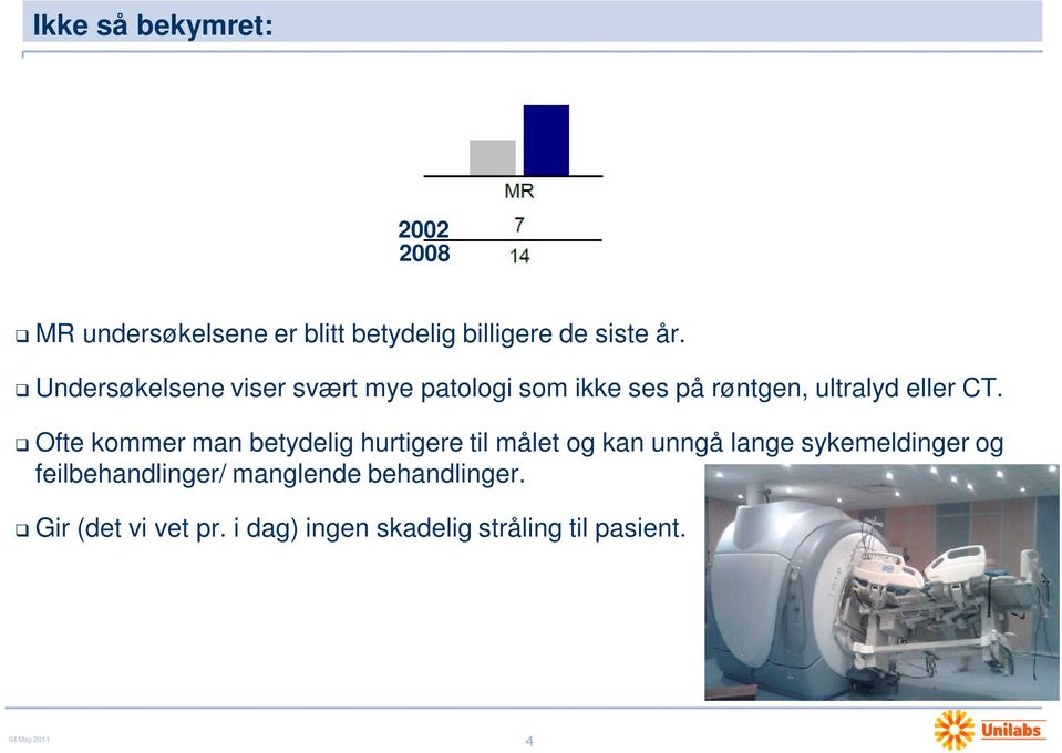 Ofte kommer man betydelig hurtigere til målet og kan unngå lange sykemeldinger og