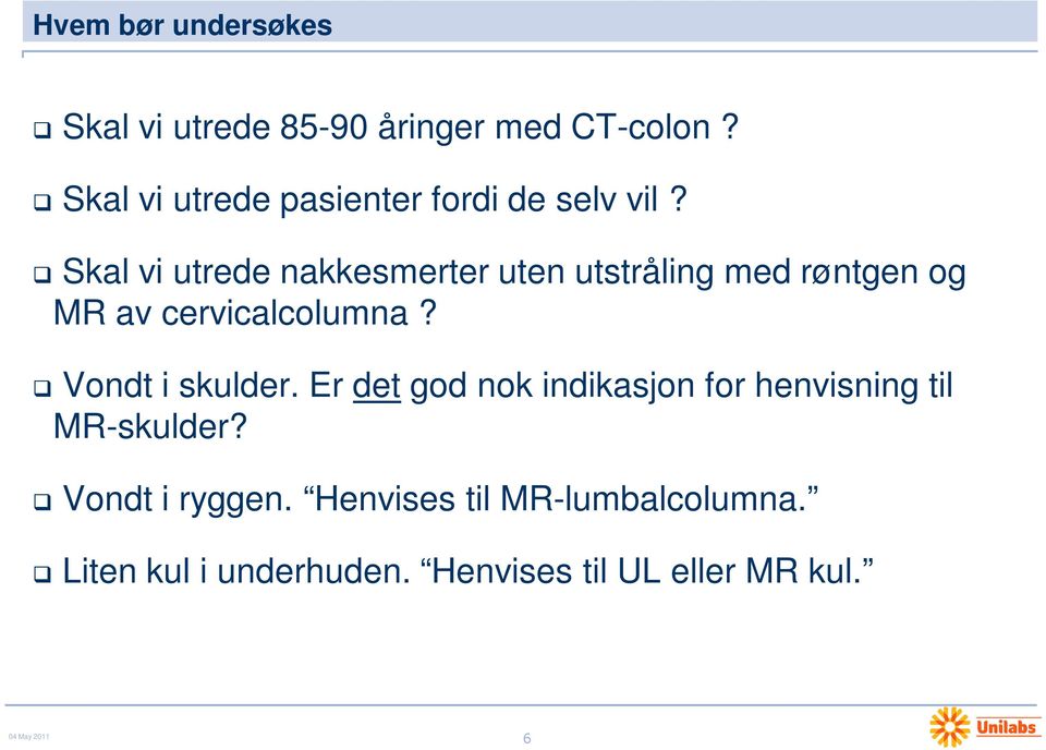 Skal vi utrede nakkesmerter uten utstråling med røntgen og MR av cervicalcolumna?