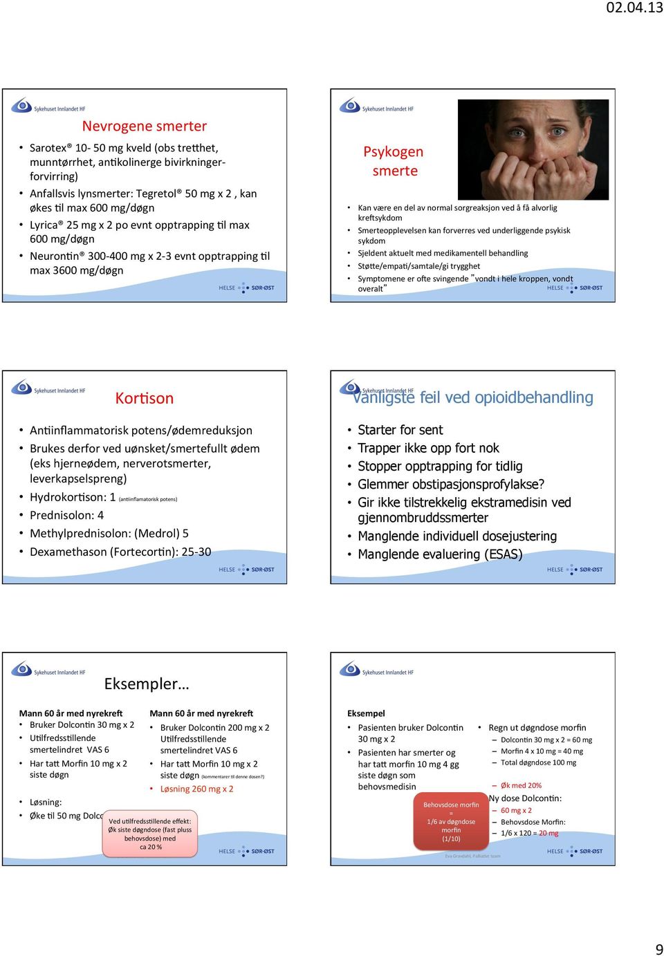 Smerteopplevelsen kan forverres ved underliggende psykisk sykdom Sjeldent aktuelt med medikamentell behandling Stø^e/empa9/samtale/gi trygghet Symptomene er ove svingende vondt i hele kroppen, vondt