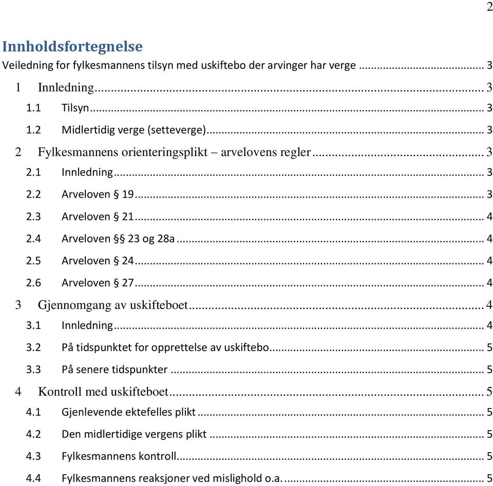 .. 4 2.6 Arveloven 27... 4 3 Gjennomgang av uskifteboet... 4 3.1 Innledning... 4 3.2 På tidspunktet for opprettelse av uskiftebo... 5 3.3 På senere tidspunkter.