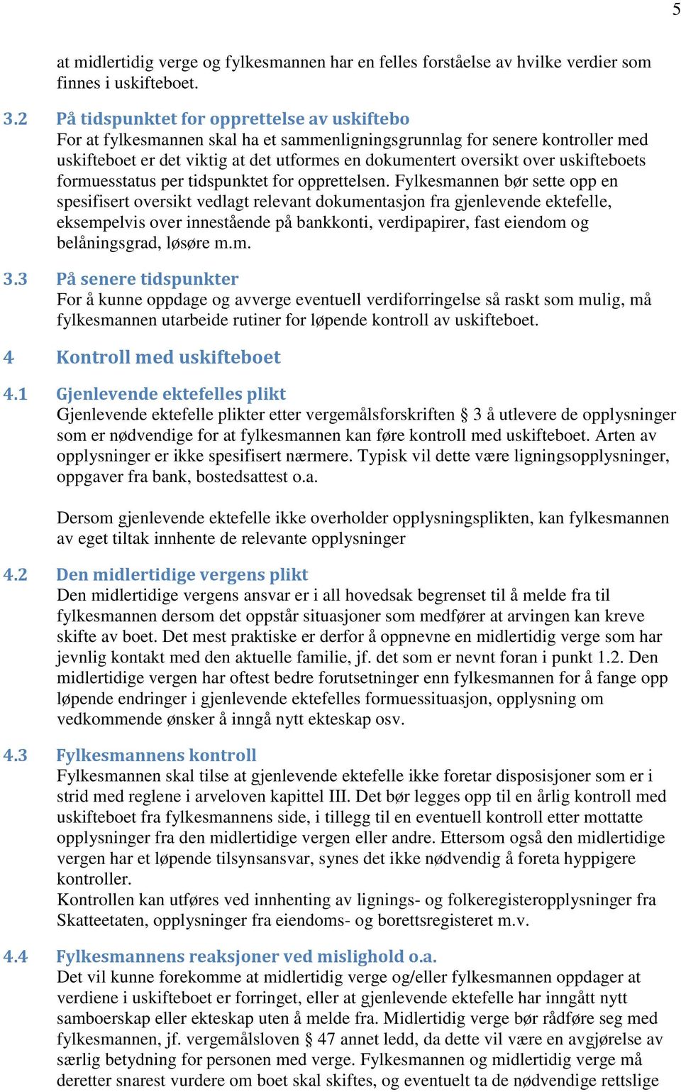 uskifteboets formuesstatus per tidspunktet for opprettelsen.