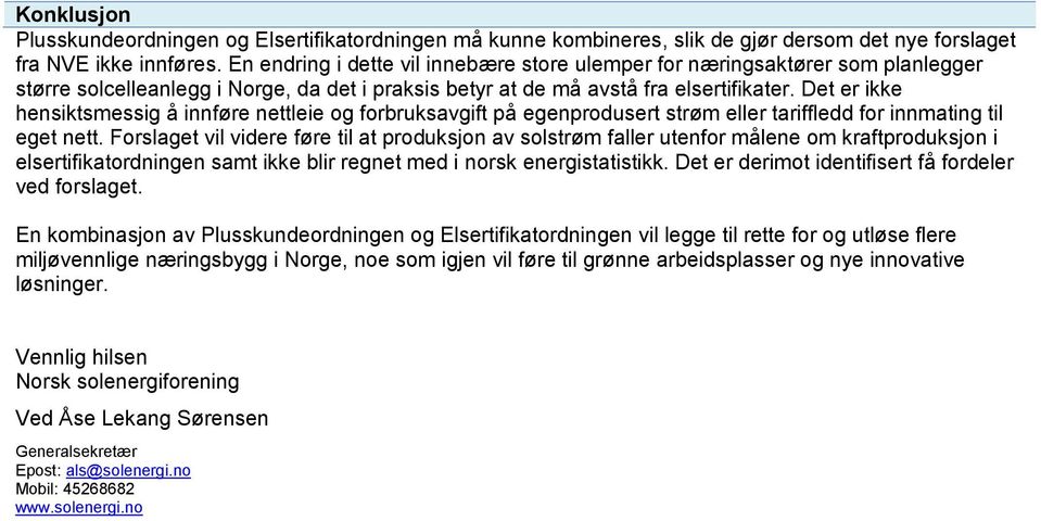 Det er ikke hensiktsmessig å innføre nettleie og forbruksavgift på egenprodusert strøm eller tariffledd for innmating til eget nett.