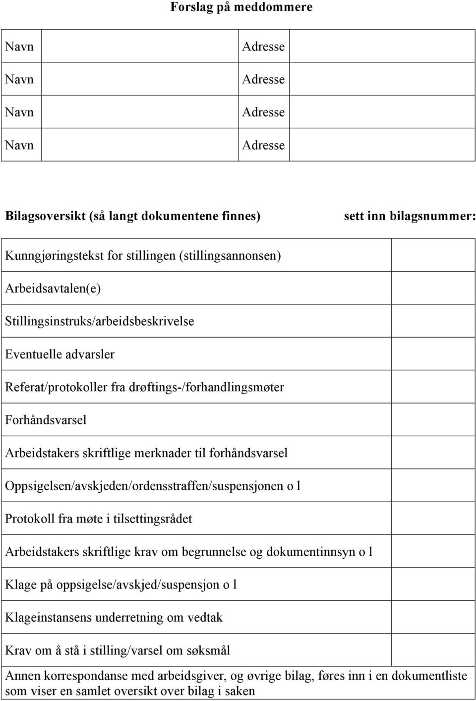 Oppsigelsen/avskjeden/ordensstraffen/suspensjonen o l Protokoll fra møte i tilsettingsrådet Arbeidstakers skriftlige krav om begrunnelse og dokumentinnsyn o l Klage på