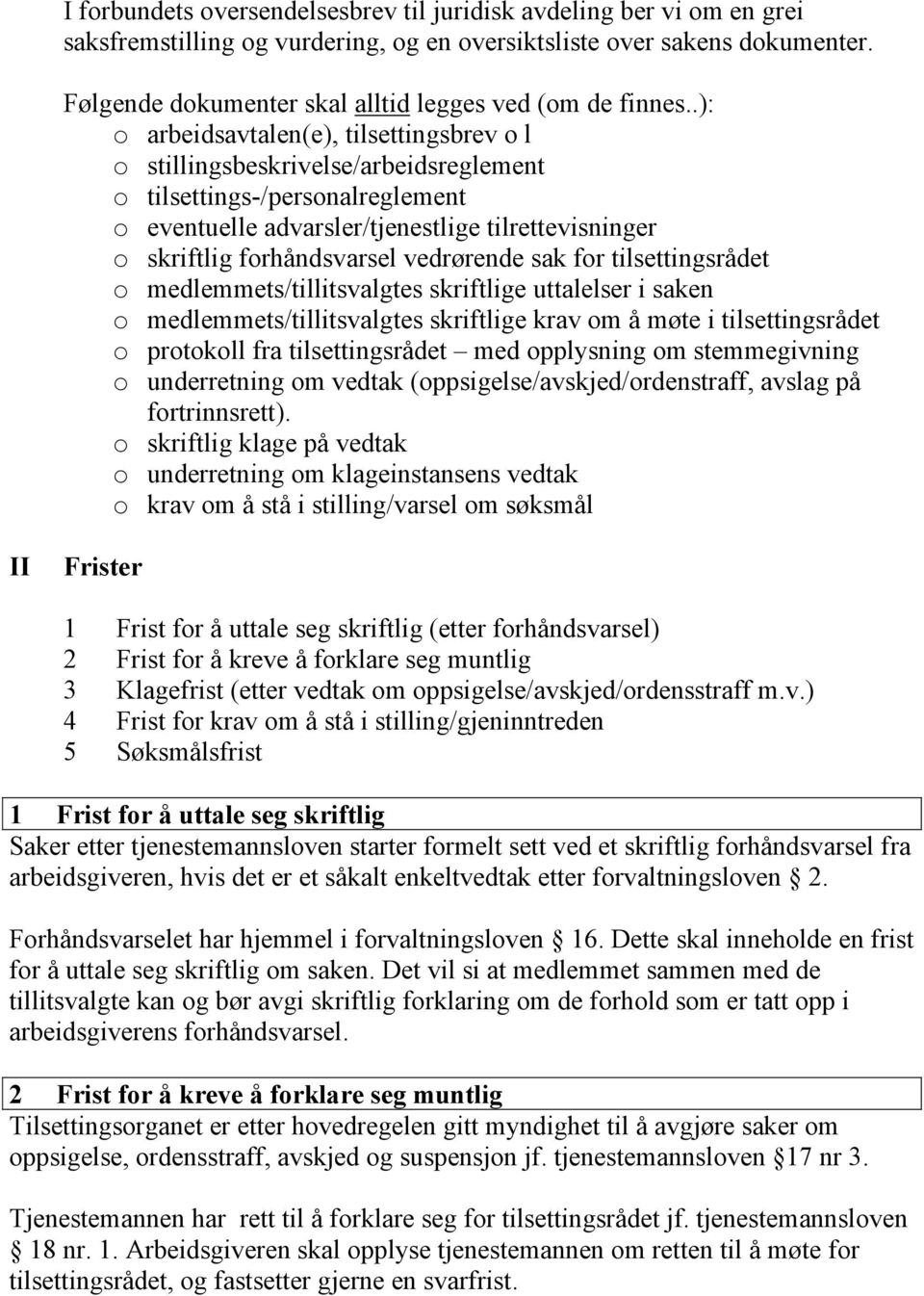 .): o arbeidsavtalen(e), tilsettingsbrev o l o stillingsbeskrivelse/arbeidsreglement o tilsettings-/personalreglement o eventuelle advarsler/tjenestlige tilrettevisninger o skriftlig forhåndsvarsel