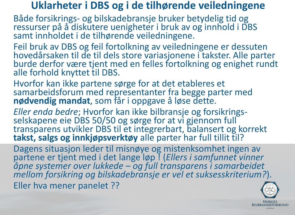 Alle parter burde derfor være tjent med en felles fortolkning og enighet rundt alle forhold knyttet til DBS.