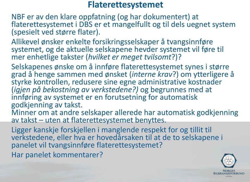 Selskapenes ønske om å innføre flaterettesystemet synes i større grad å henge sammen med ønsket (interne krav?