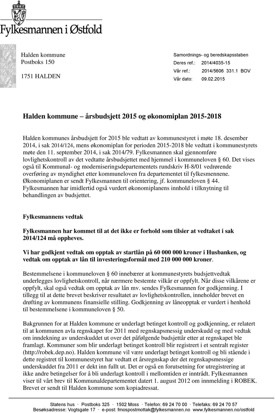 desember 2014, i sak 2014/124, mens økonomiplan for perioden 2015-2018 ble vedtatt i kommunestyrets møte den 11. september 2014, i sak 2014/79.