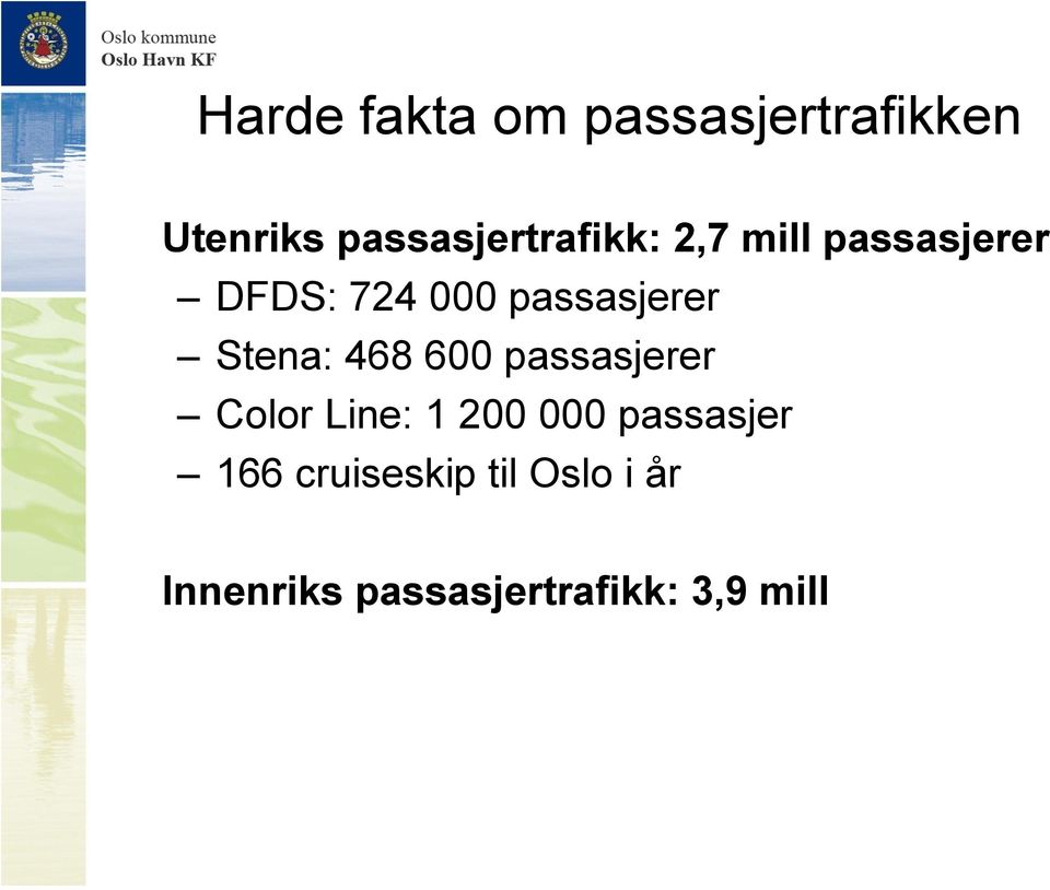 passasjerer Stena: 468 600 passasjerer Color Line: 1 200