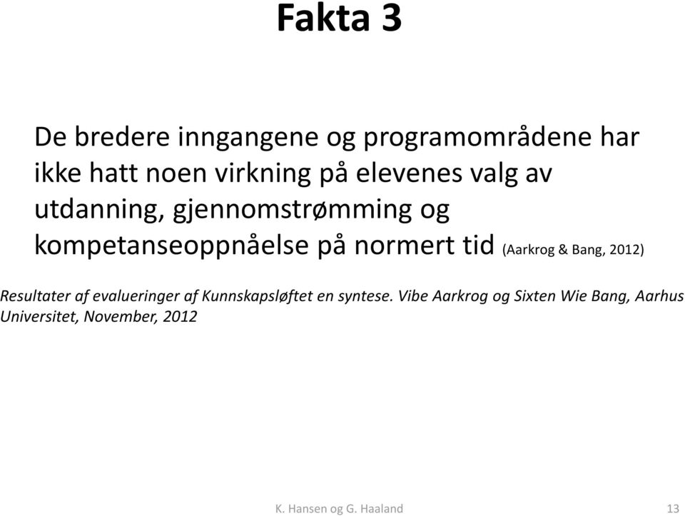 (Aarkrog & Bang, 2012) Resultater af evalueringer af Kunnskapsløftet en syntese.