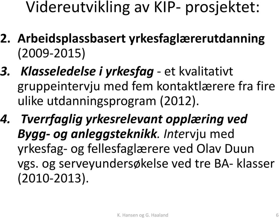 utdanningsprogram (2012). 4. Tverrfaglig yrkesrelevant opplæring ved Bygg- og anleggsteknikk.