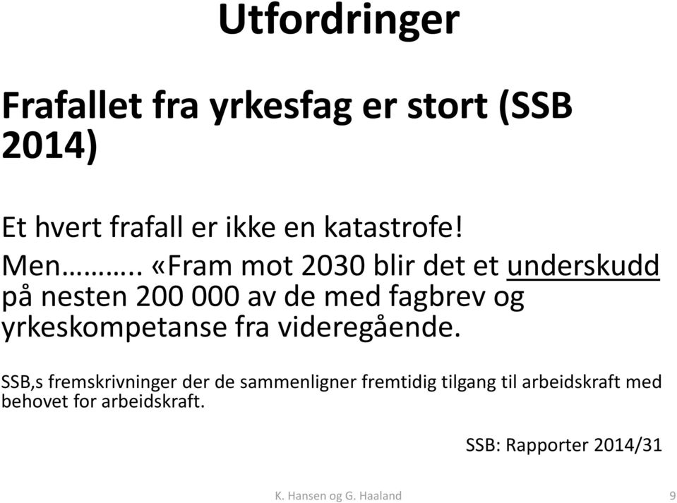 . «Fram mot 2030 blir det et underskudd på nesten 200 000 av de med fagbrev og