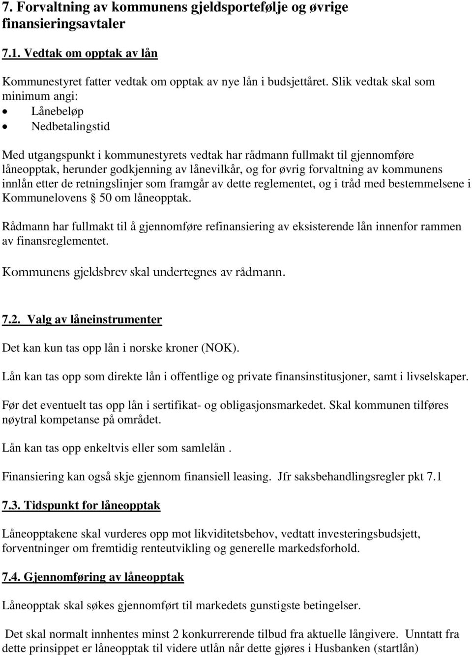 forvaltning av kommunens innlån etter de retningslinjer som framgår av dette reglementet, og i tråd med bestemmelsene i Kommunelovens 50 om låneopptak.