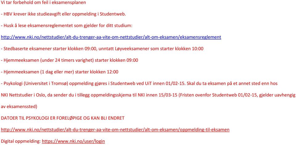 timers varighet) starter klokken 09:00 - (1 dag eller mer) starter klokken 12:00 - Psykologi (Universitet i Tromsø) oppmelding gjøres i Studentweb ved UiT innen 01/02-15.