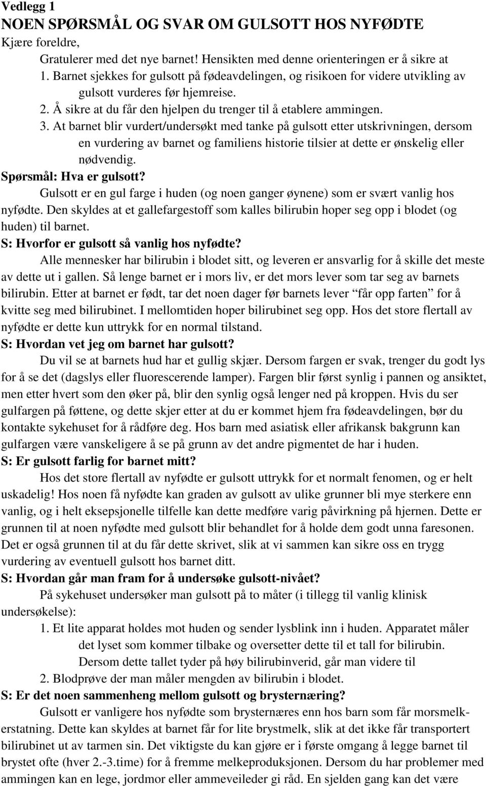 At barnet blir vurdert/undersøkt med tanke på gulsott etter utskrivningen, dersom en vurdering av barnet og familiens historie tilsier at dette er ønskelig eller nødvendig. Spørsmål: Hva er gulsott?