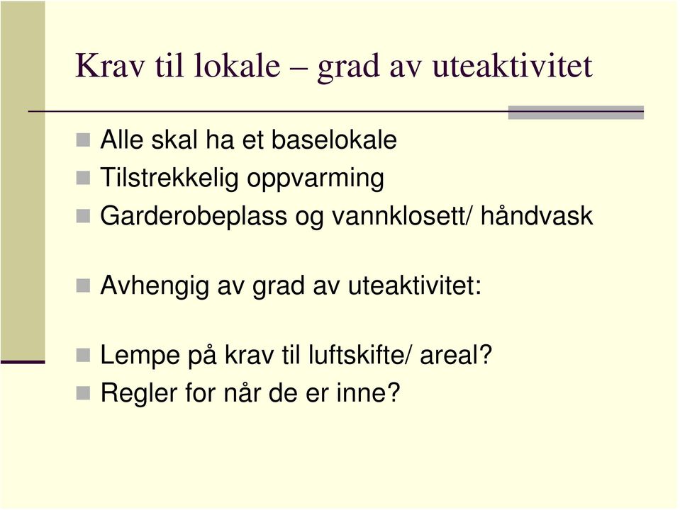 vannklosett/ håndvask Avhengig av grad av uteaktivitet: