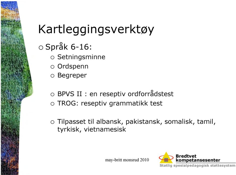 ordforrådstest o TROG: reseptiv grammatikk test o