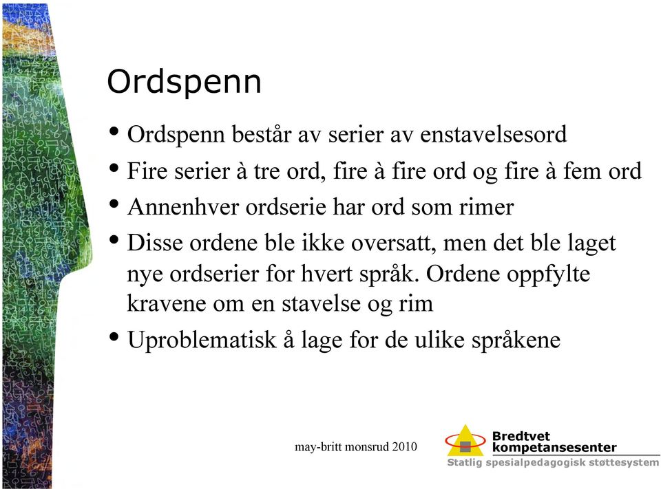 ordene ble ikke oversatt, men det ble laget nye ordserier for hvert språk.