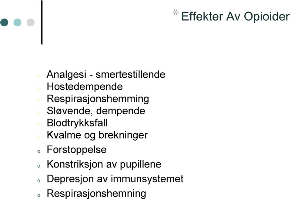 Blodtrykksfall Kvalme og brekninger Forstoppelse