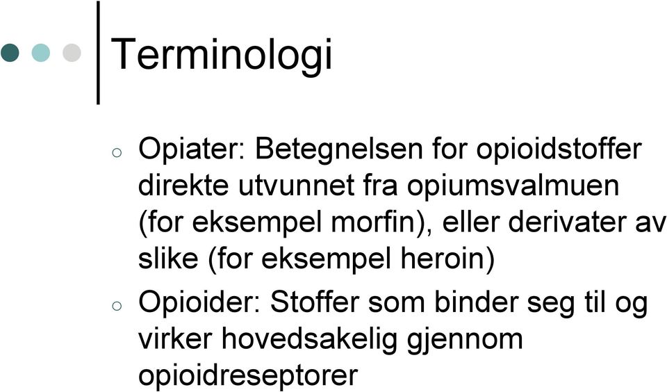 derivater av slike (for eksempel heroin) Opioider: Stoffer