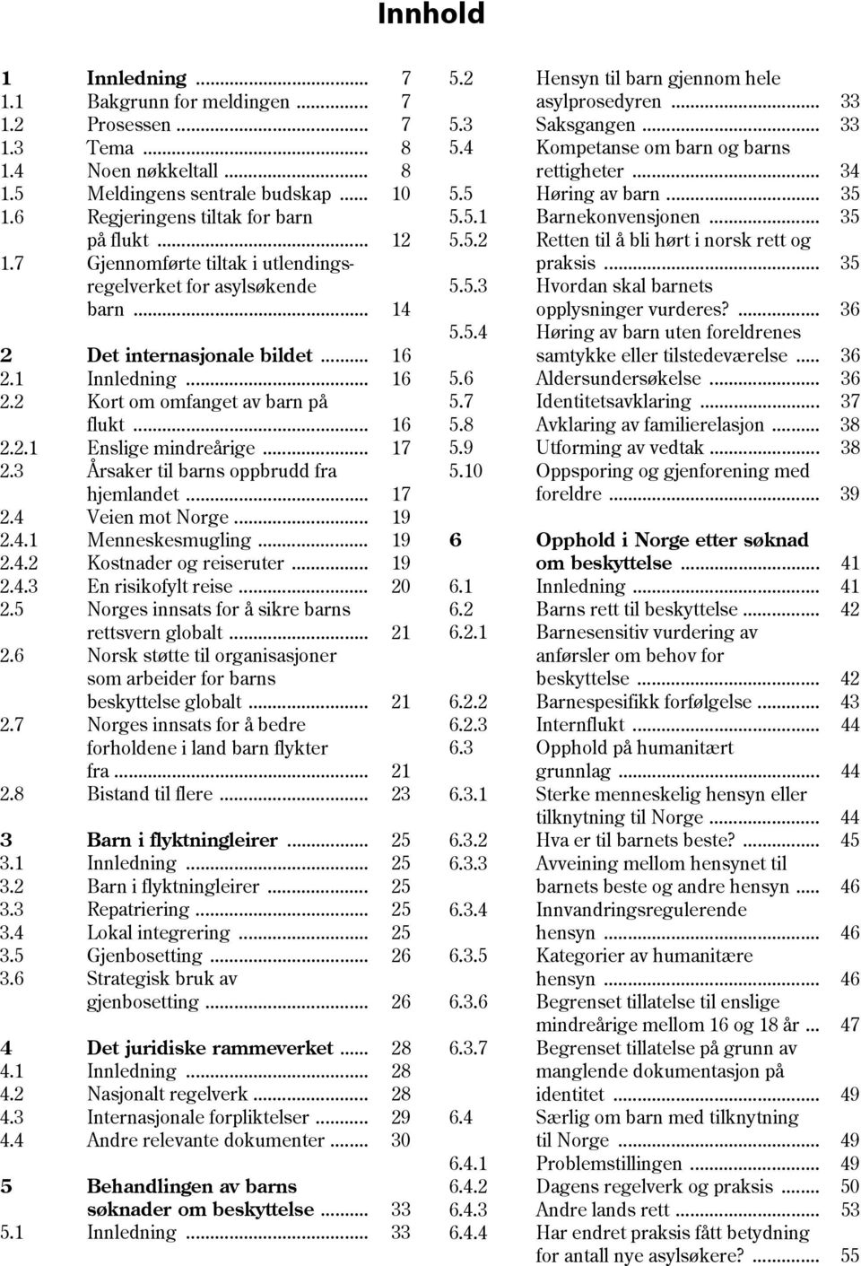 .. 17 2.3 Årsaker til barns oppbrudd fra hjemlandet... 17 2.4 Veien mot Norge... 19 2.4.1 Menneskesmugling... 19 2.4.2 Kostnader og reiseruter... 19 2.4.3 En risikofylt reise... 20 2.