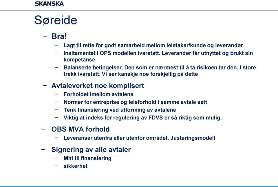 Vi ser kanskje noe forskjellig på dette Avtaleverket noe komplisert Forholdet imellom avtalene Normer for entreprise og leieforhold i samme avtale sett Tenk