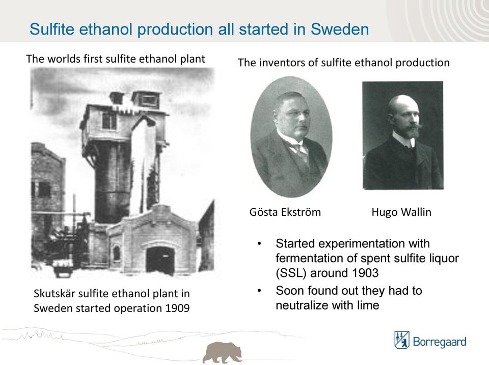 ethanol plant in Sweden started operation 1909 Started experimentation with fermentation