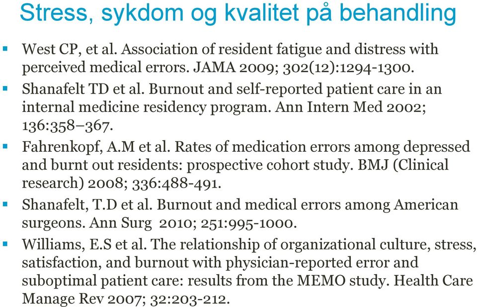 Rates of medication errors among depressed and burnt out residents: prospective cohort study. BMJ (Clinical research) 2008; 336:488-491. Shanafelt, T.D et al.