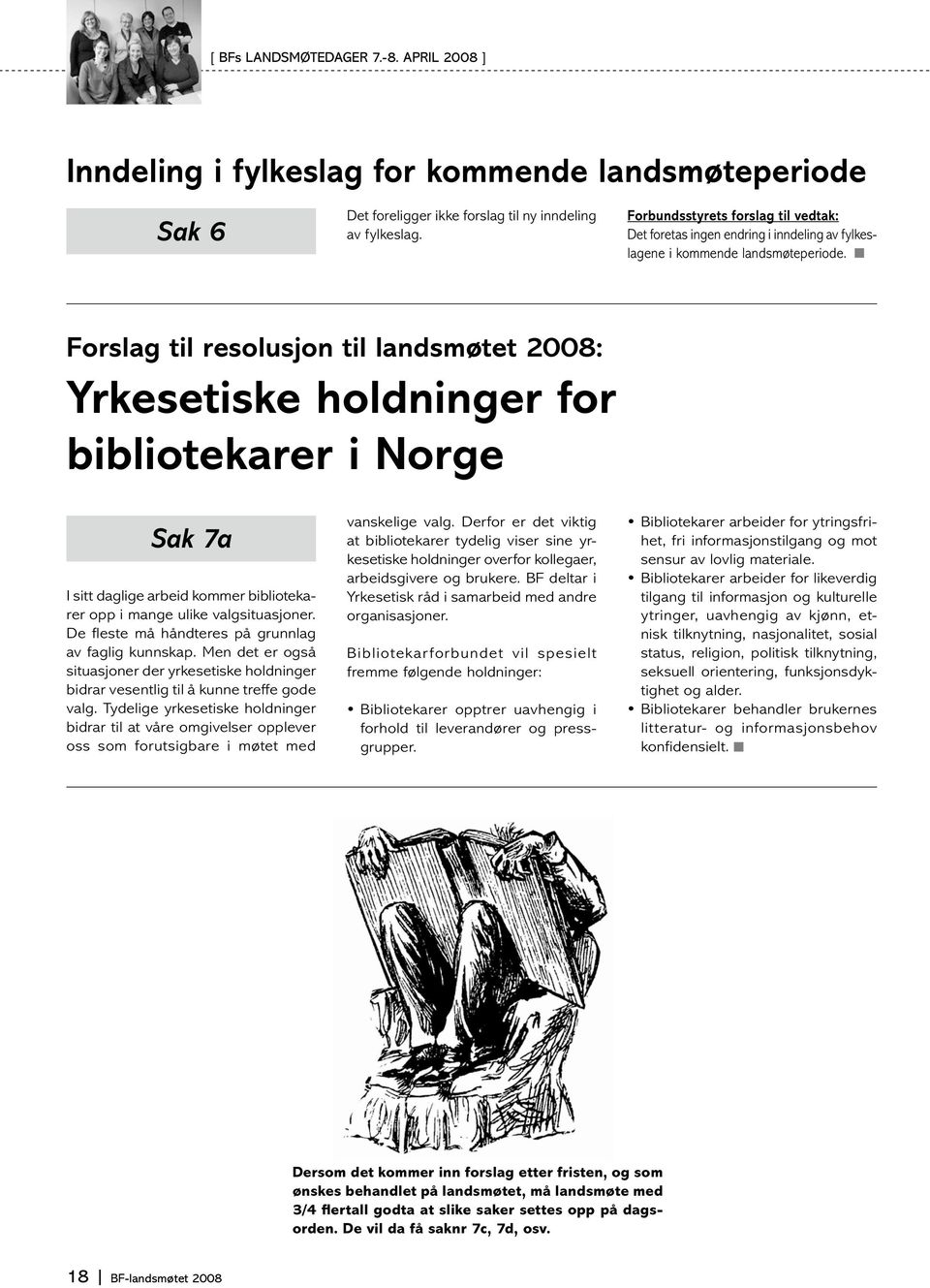 Forslag til resolusjon til landsmøtet 2008: Yrkesetiske holdninger for bibliotekarer i Norge Sak 7a I sitt daglige arbeid kommer bibliotekarer opp i mange ulike valgsituasjoner.