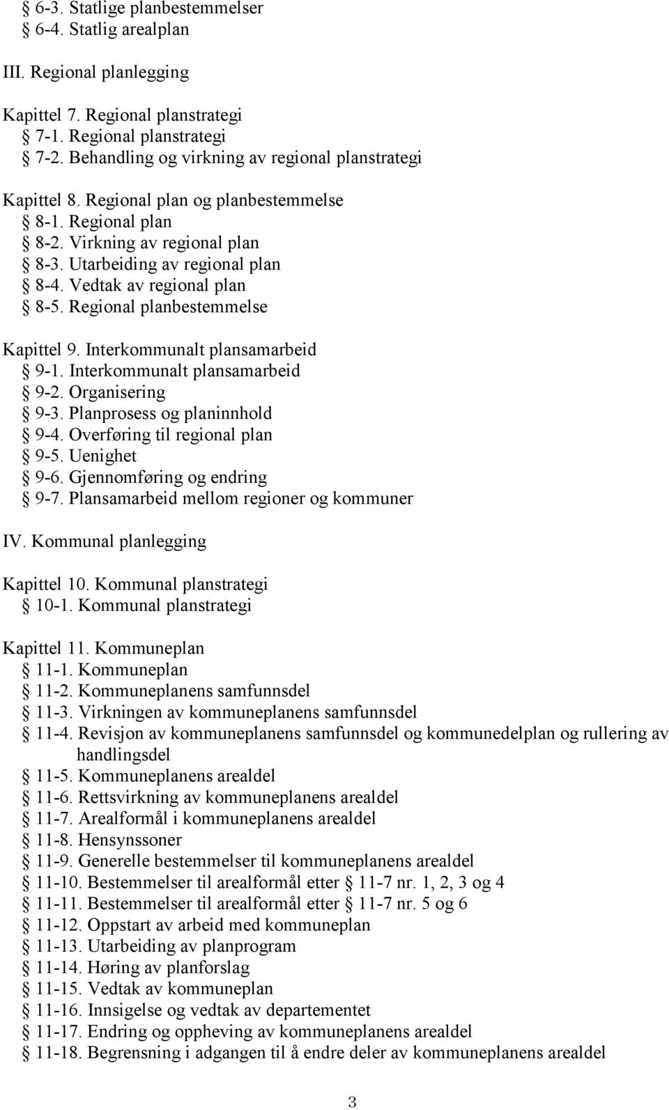 Vedtak av regional plan 8-5. Regional planbestemmelse Kapittel 9. Interkommunalt plansamarbeid 9-1. Interkommunalt plansamarbeid 9-2. Organisering 9-3. Planprosess og planinnhold 9-4.