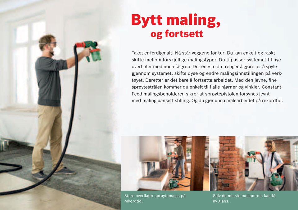 Det eneste du trenger å gjøre, er å spyle gjennom systemet, skifte dyse og endre malingsinnstillingen på verktøyet. Deretter er det bare å fortsette arbeidet.