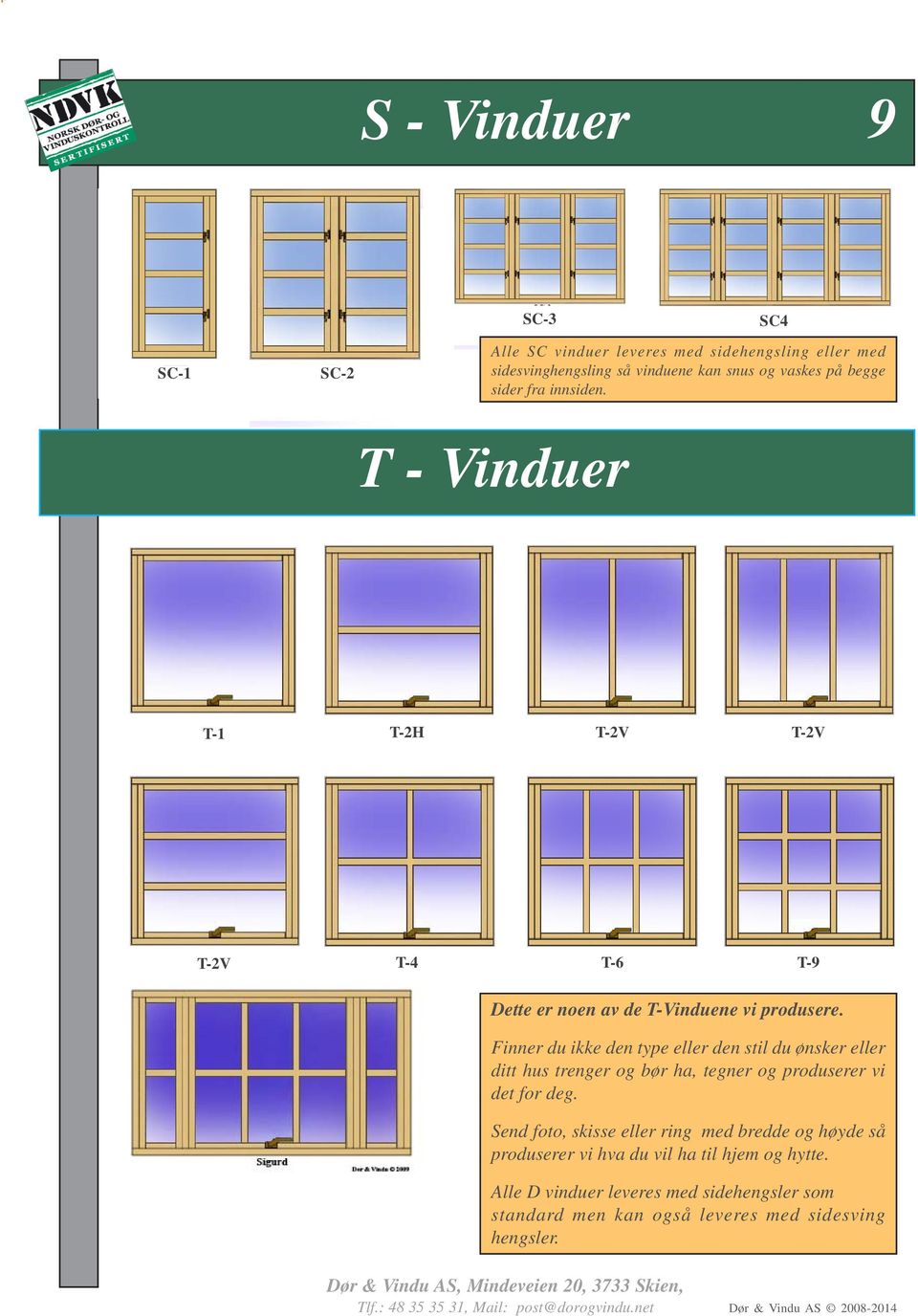 Finner du ikke den type eller den stil du ønsker eller ditt hus trenger og bør ha, tegner og produserer vi det for deg.