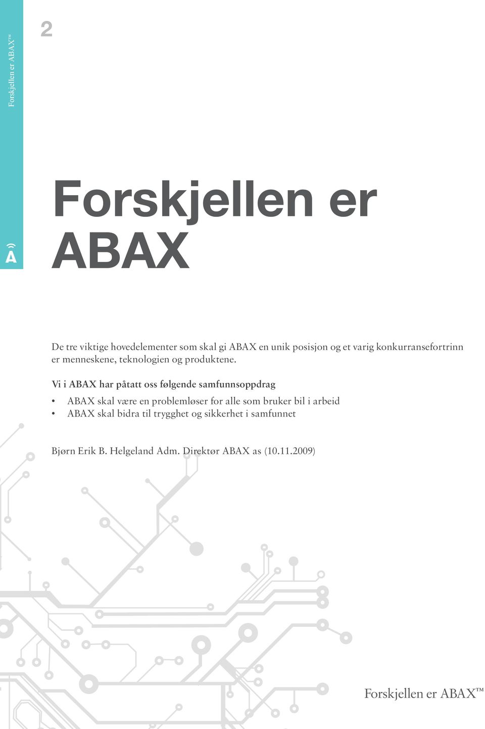 Vi i ABAX har påtatt oss følgende samfunnsoppdrag ABAX skal være en problemløser for alle som bruker bil i
