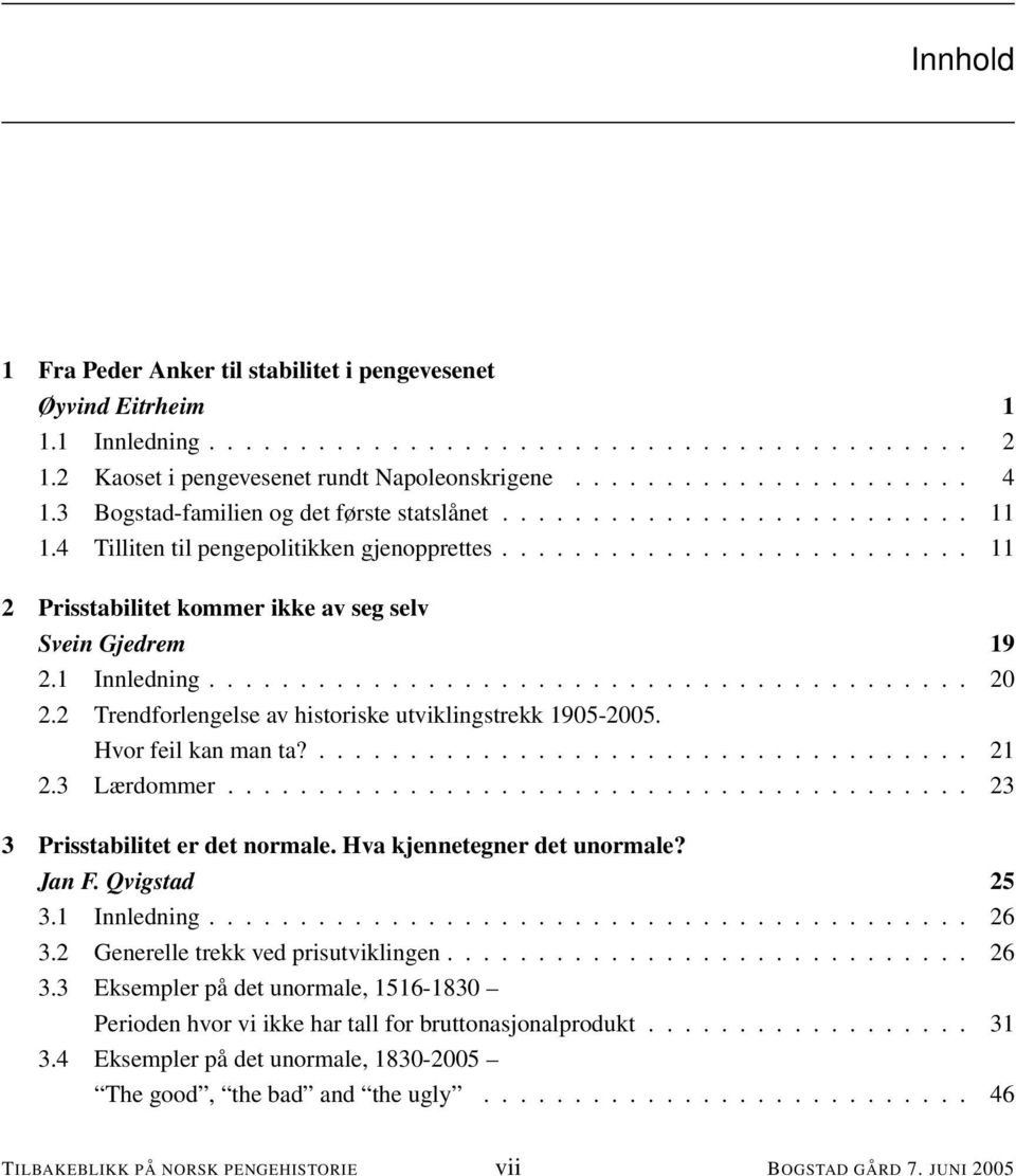 1 Innledning.......................................... 20 2.2 Trendforlengelse av historiske utviklingstrekk 1905-2005. Hvor feil kan man ta?.................................... 21 2.3 Lærdommer.