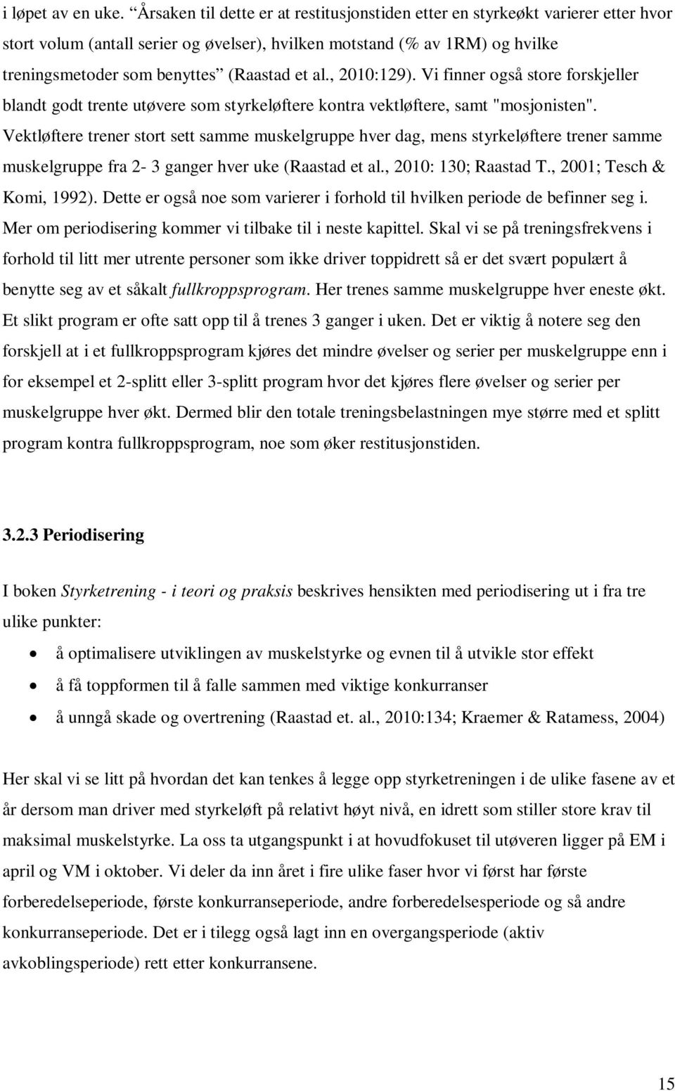 al., 2010:129). Vi finner også store forskjeller blandt godt trente utøvere som styrkeløftere kontra vektløftere, samt "mosjonisten".