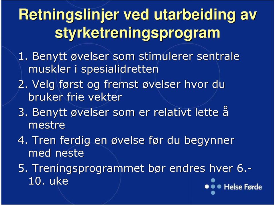 Velg først og fremst øvelser hvor du bruker frie vekter 3.