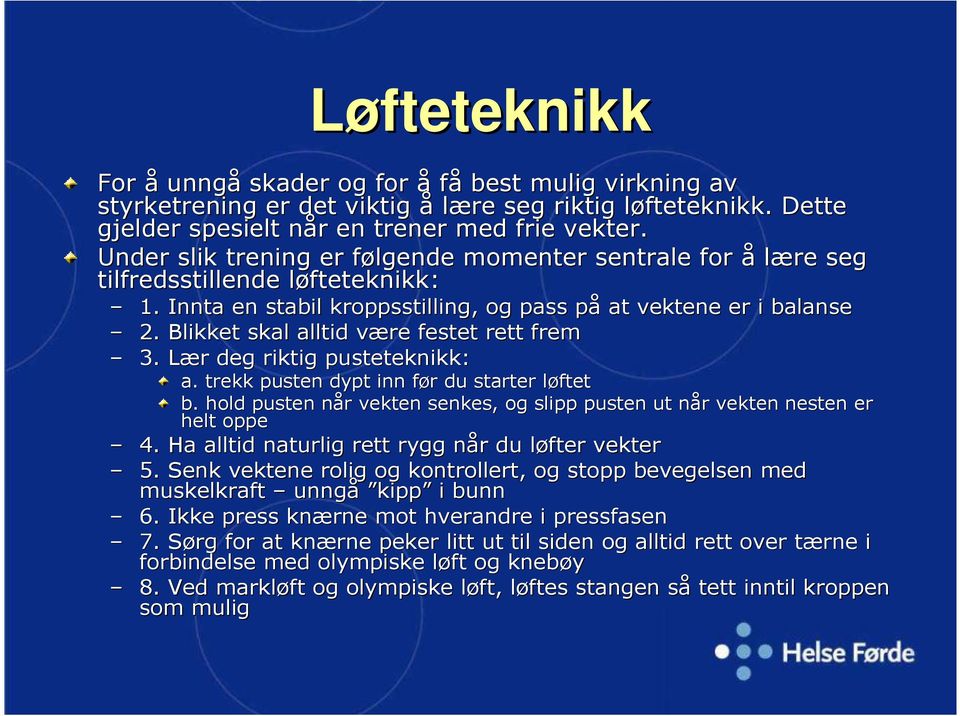 Blikket skal alltid være festet rett frem 3. Lær deg riktig pusteteknikk: a. trekk pusten dypt inn før du starter løftet b.