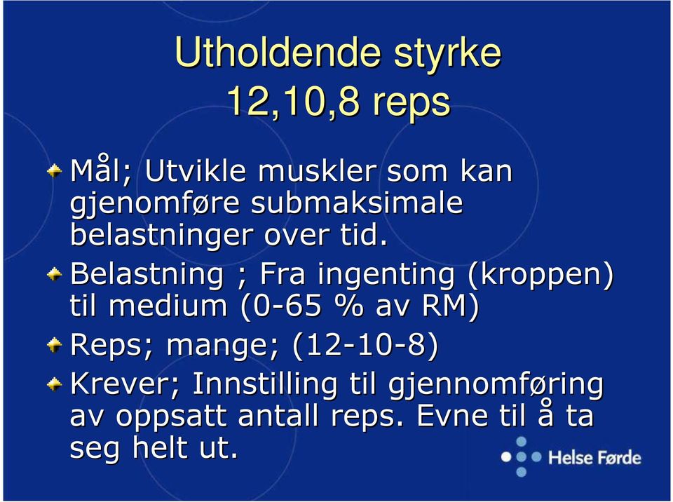 Belastning ; Fra ingenting (kroppen) til medium (0-65 % av RM) Reps;