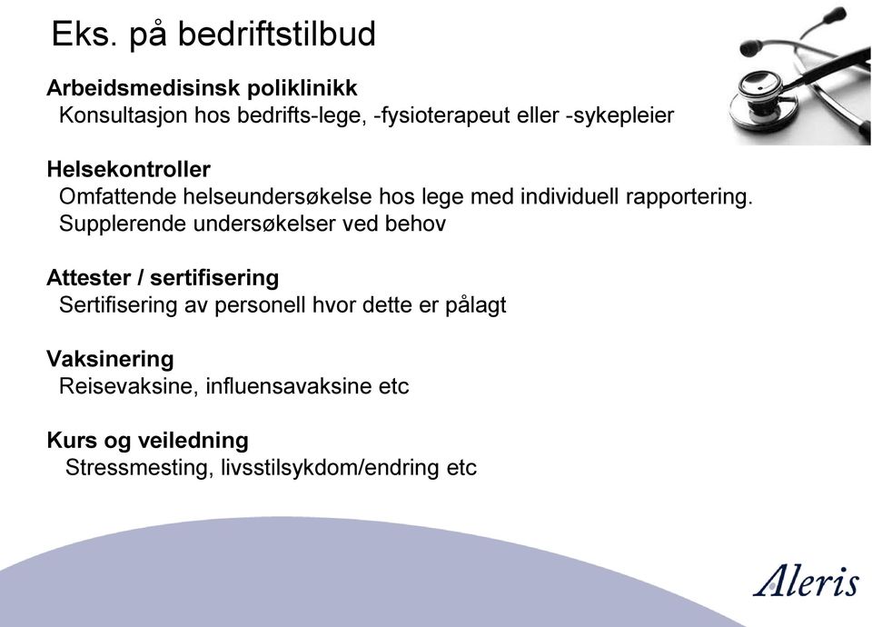 Supplerende undersøkelser ved behov Attester / sertifisering Sertifisering av personell hvor dette er